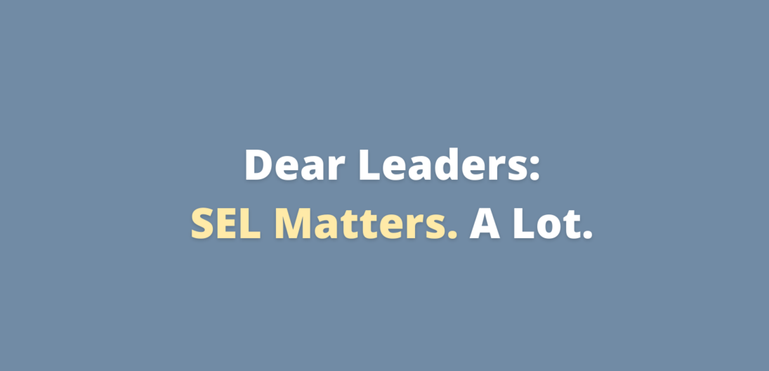 Dear Leaders: SEL Matters. A Lot.